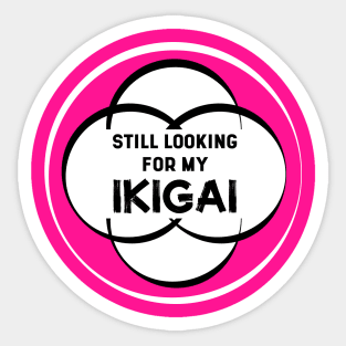 Still Looking for my IKIGAI | Hot Pink Sticker